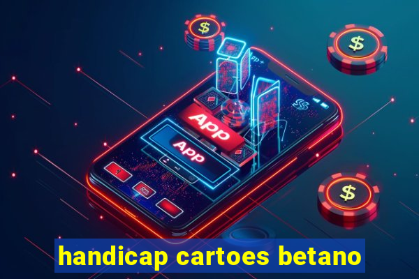 handicap cartoes betano